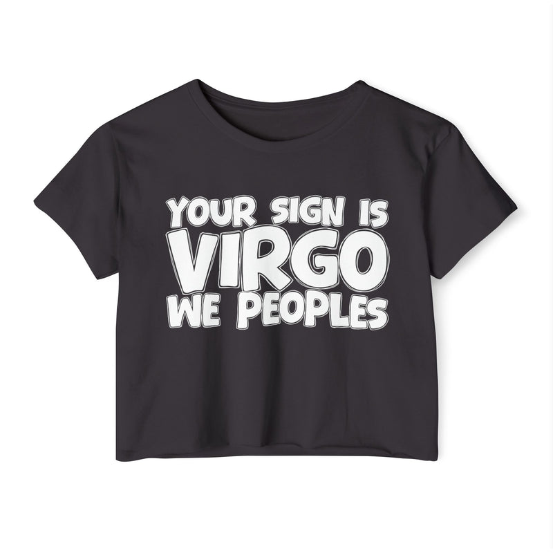Your Sign Is Virgo We Peoples - Fun Zodiac Sign Crop Top
