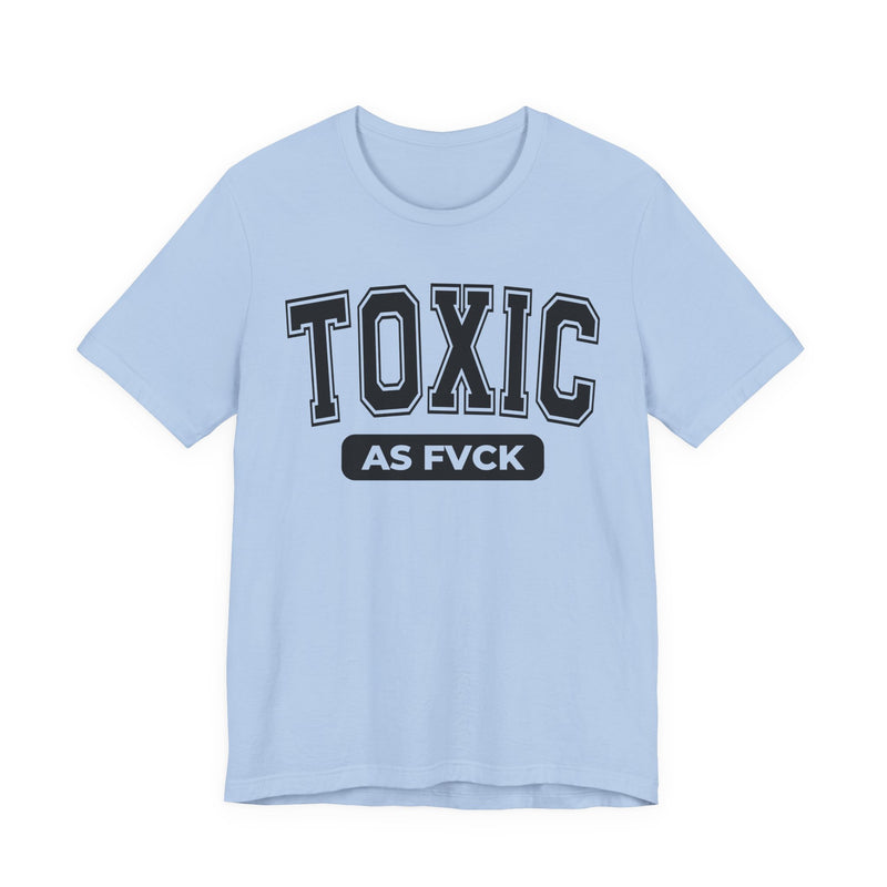 Toxic As Fvck T-Shirt V3