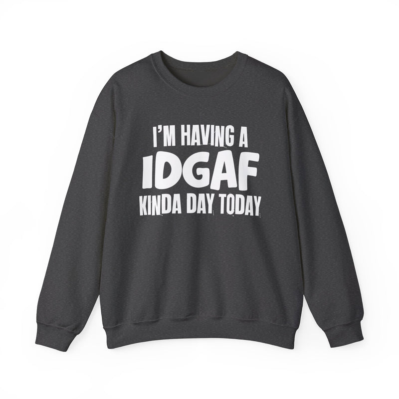 Sweatshirt in Dark Heather with lettering reading "I'M HAVING A IDGAF KINDA DAY", front view.