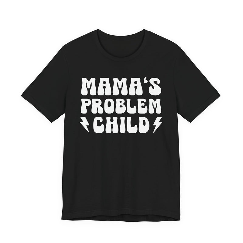 Mama's Problem Child T-Shirt (solid print)