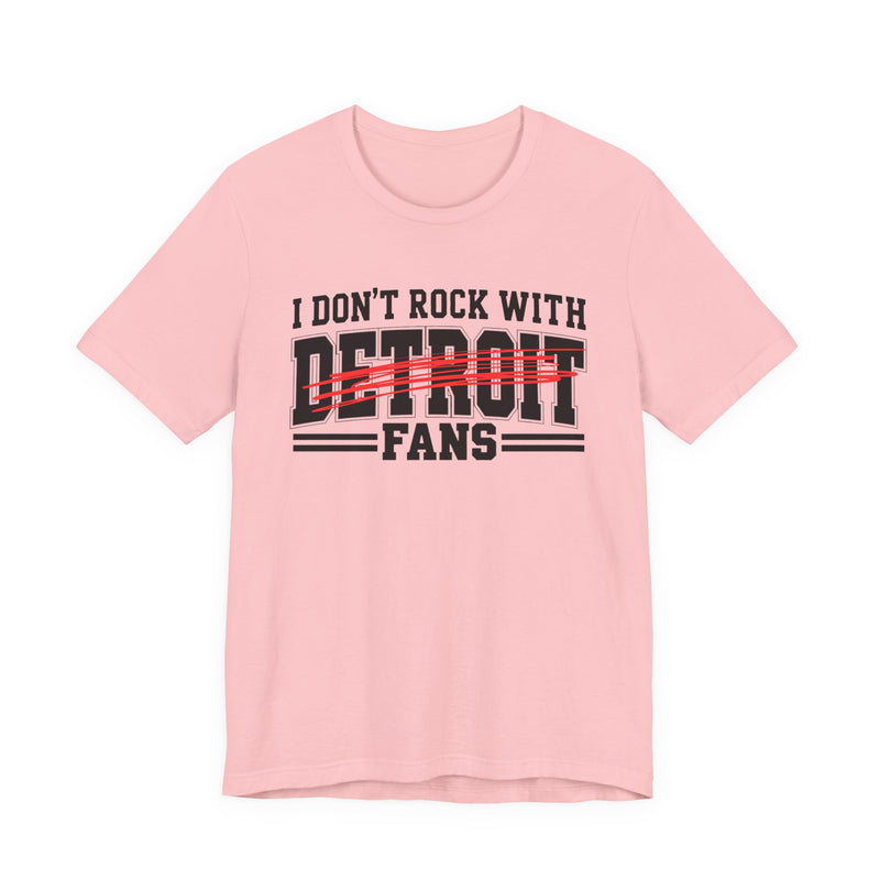 I Don't Rock With Detroit Fans — T-Shirt alternate view 11: I DON'T ROCK WITH DETROIT FANS in bold statement lettering. Street Talk Designs sports statement apparel.