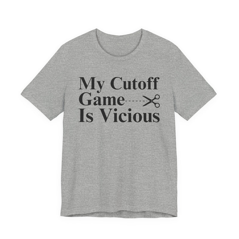 My Cutoff Game Is Vicious — T-Shirt