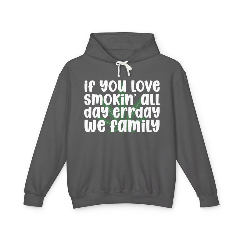 If You Love Smokin' All Day Err'day We Family - Hoodie