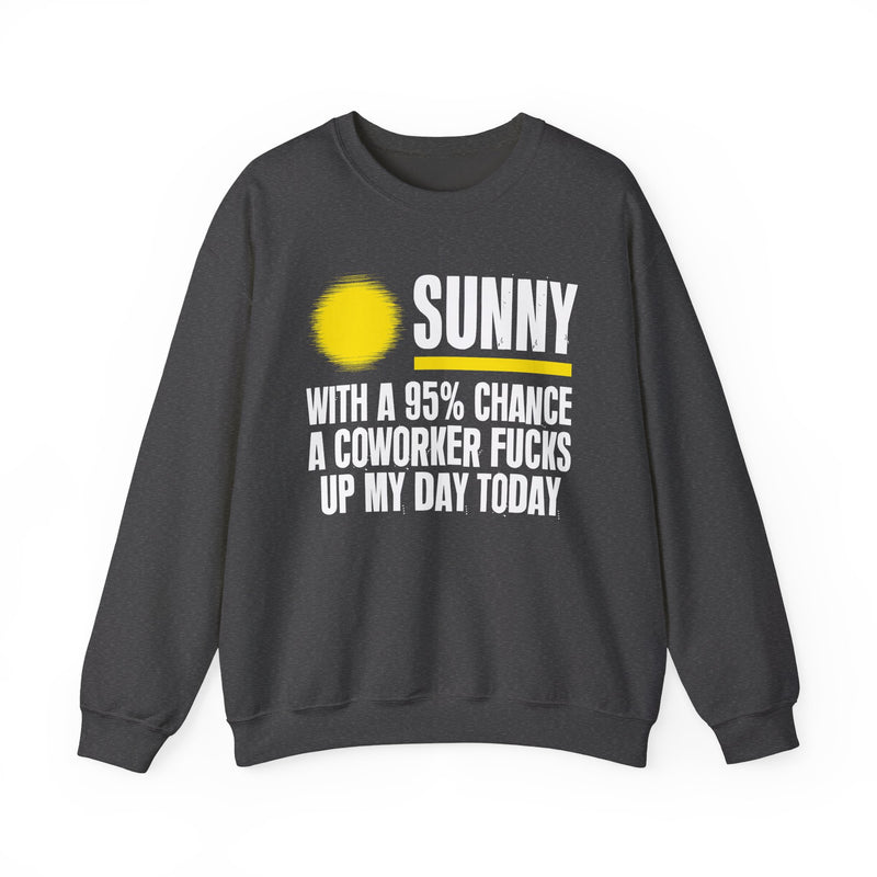 Sunny With a 95% chance A Coworker Fucks Up My Day Today — Sweatshirt alternate view 7: SUNNY with a yellow sun graphic over WITH A 95% CHANCE A COWORKER FUCKS UP MY DAY TODAY in white distressed block type — white and yellow print on black. Street Talk Designs sarcastic statement apparel.