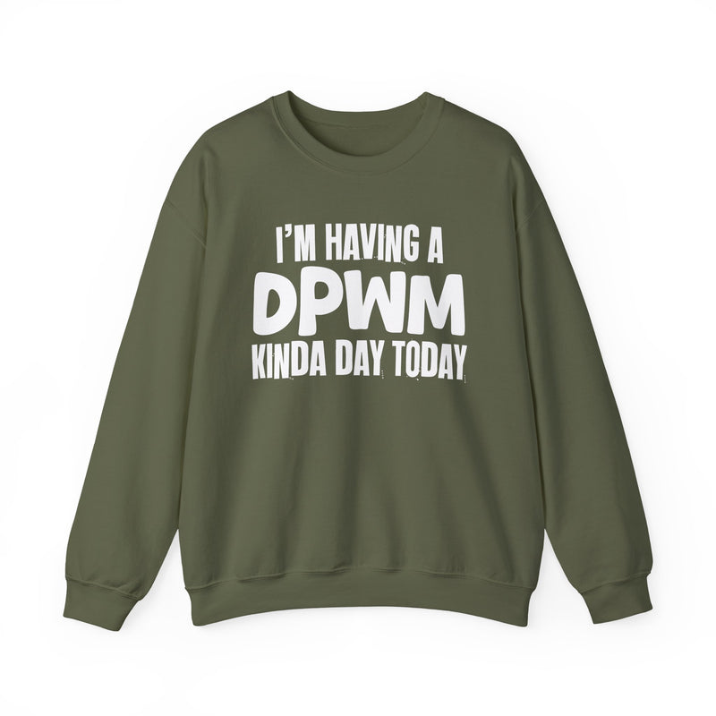 Sweatshirt in Military Green with lettering reading "I'M HAVING A DPWM KINDA DAY", front view.