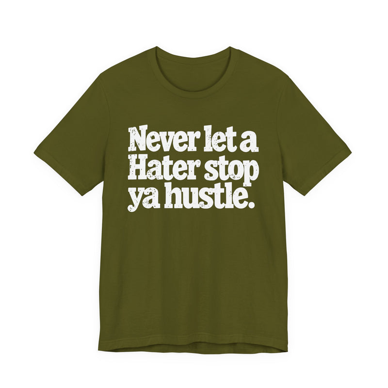 Never Let A Hater Stop Ya Hustle - Healthy Mindset T-shirt