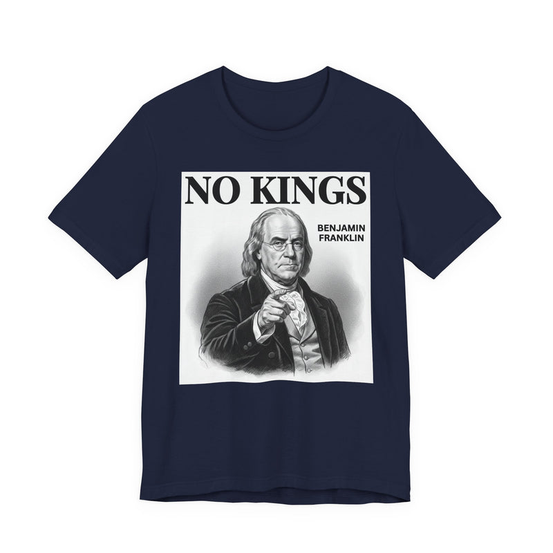 No Kings Benjamin Franklin — T-Shirt alternate view 8: NO KINGS BENJAMIN FRANKLIN in bold statement lettering. Street Talk Designs politics and power statement apparel.