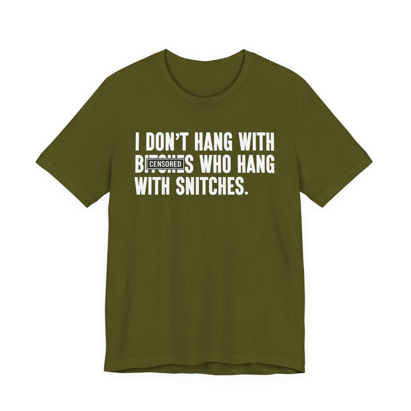I Don't Hang With Bitches Who Hang With Snitches (censored) T-Shirt