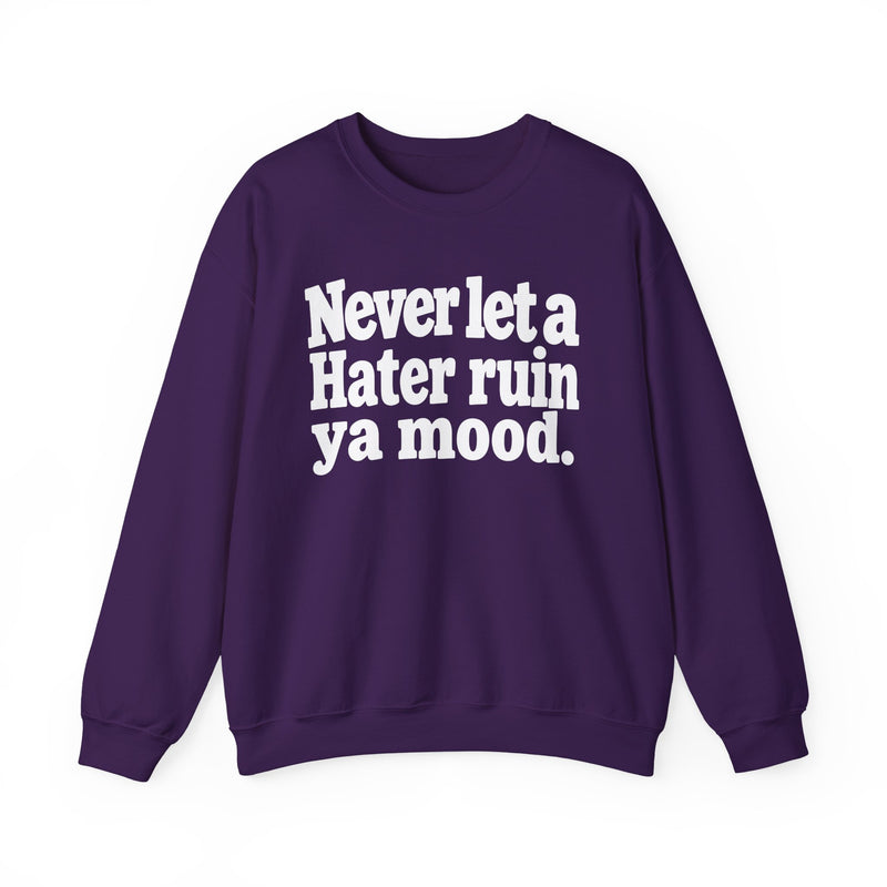 Never Let A Hater Ruin Ya Mood - Funny Weed Talk Sweatshirt