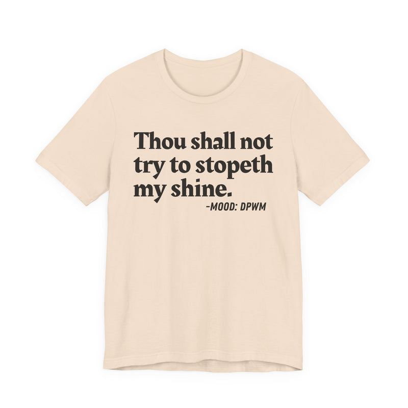 T-Shirt with “THOU SHALL NOT TRY TO STOPETH MY SHINE” statement print