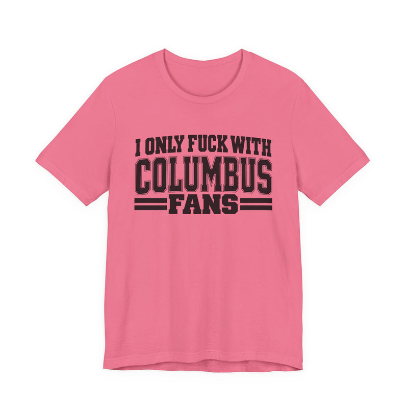 I Only Fuck With Columbus Fans — Bold Sport Fans Declaration T-Shirt