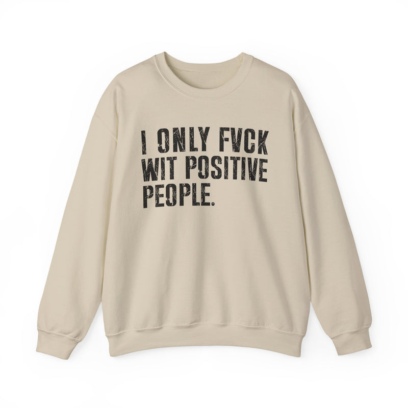 Sand sweatshirt with black bold statement lettering reading I ONLY FUCK WITH POSITIVE PEOPLE, front flat-lay view.