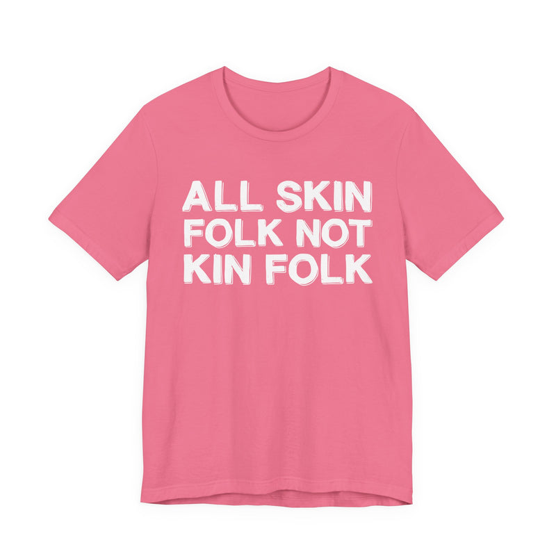 All Skin Folk Not Kin Folk — Black Saying T-Shirt