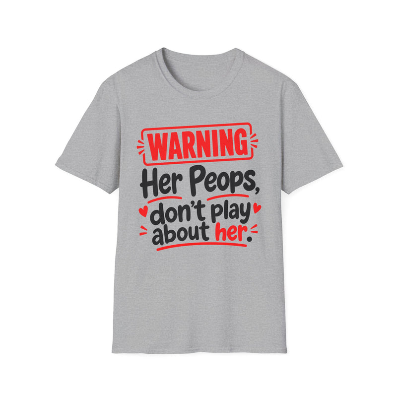 Warning — Her Peeps Don’t Play About Her — Tee front view: lettering reading 'WARNING - HER PEEPS DON’T PLAY ABOUT HER'. Street Talk Designs family statement apparel.