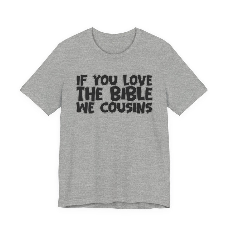If You Love The Bible We Cousins — Inspirational Faith T-Shirt
