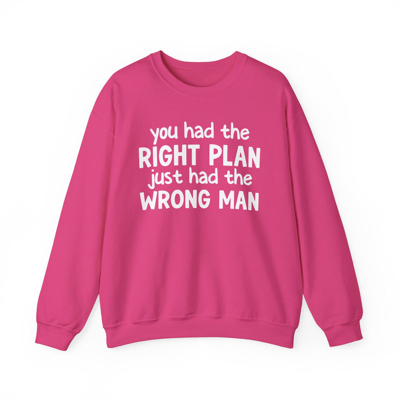 You Had The Right Plan Just Had The Wrong Man - Sweatshirt