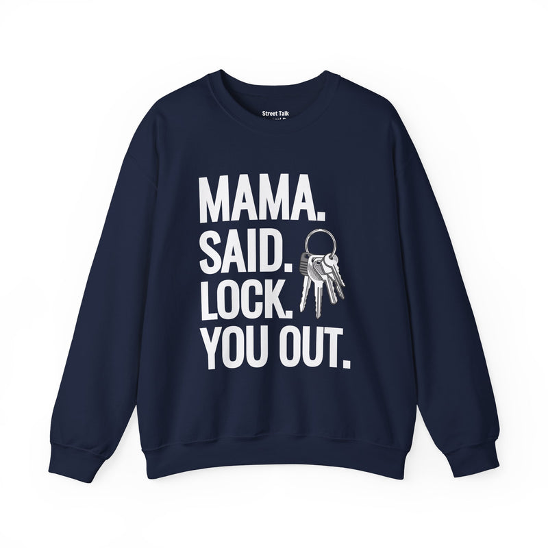 Mama. Said. Lock You Out Sweatshirt