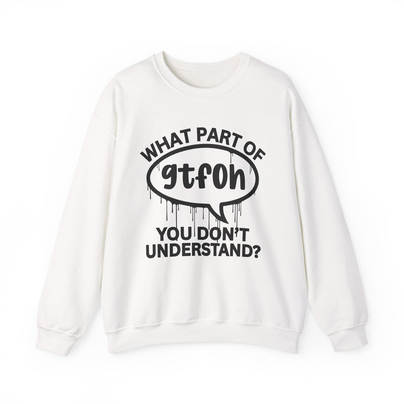 What Part of GTFOH You Don't Understand? Witty Sweatshirt