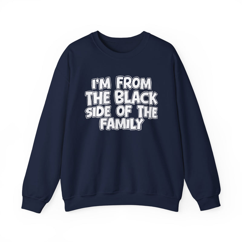 I'm From the Black Side of the Family — Funny Family Crewneck
