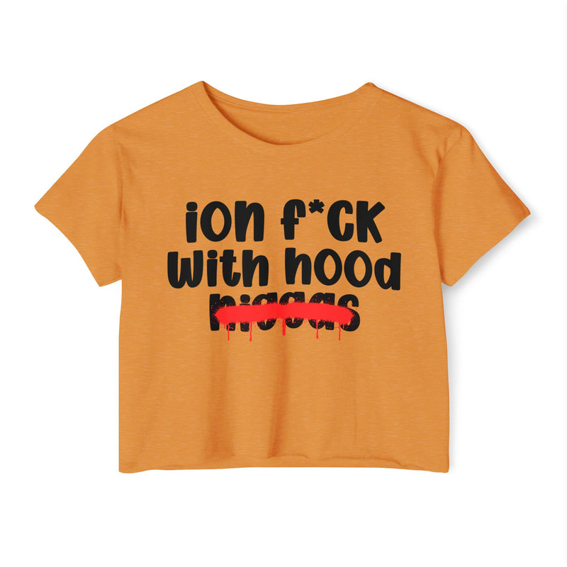 ION Fuck With Hood Niggas - Brutally Direct Statement Crop-top