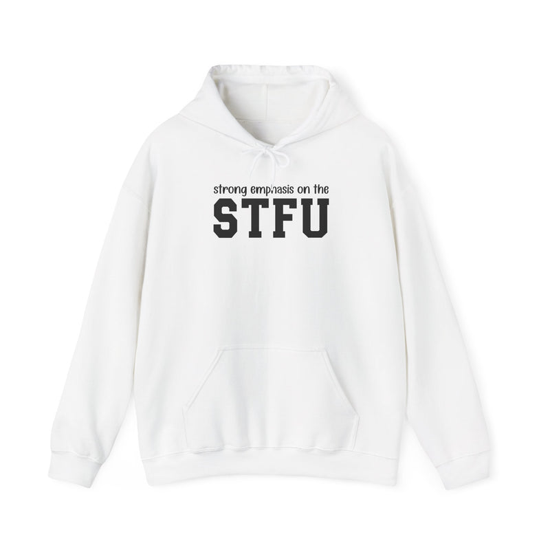 Strong Emphasis On The STFU — Hoodie