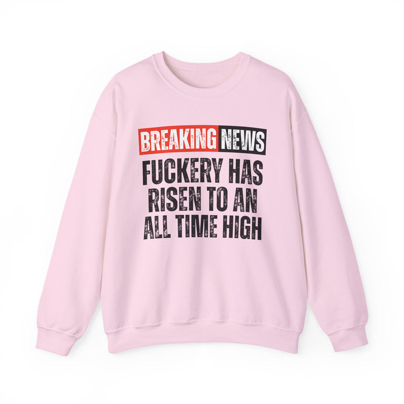 Breaking News: Fuckery Has Risen To An All Time High — Funny News Alert Sweatshirt