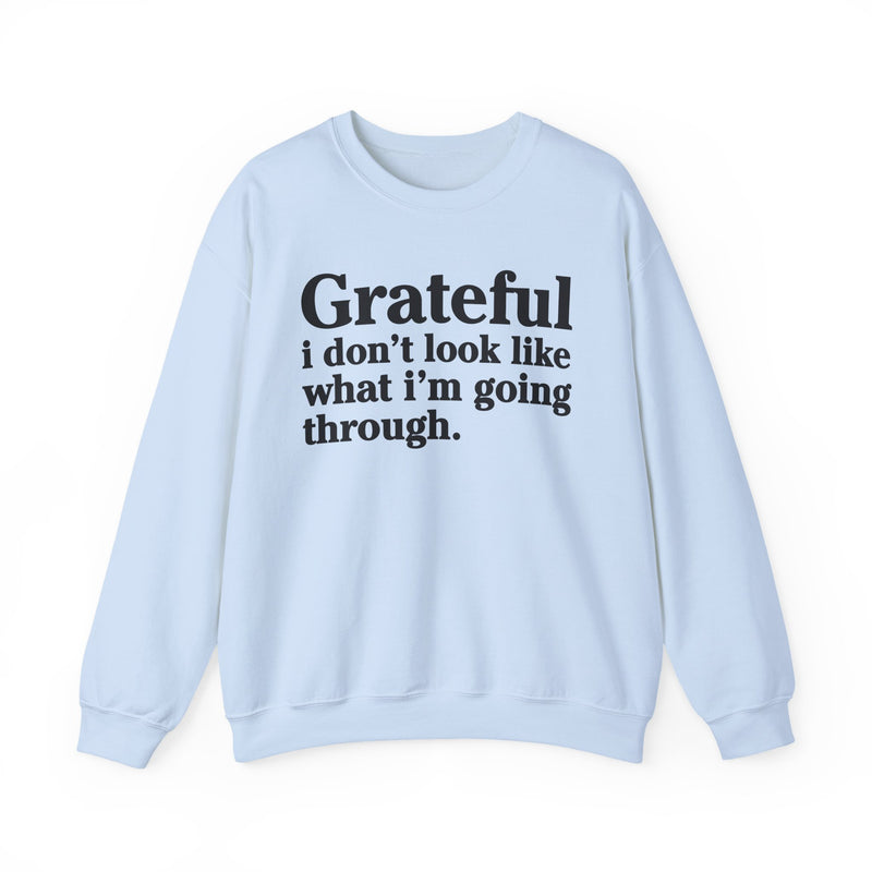 Grateful I Don't Look What I'm Going Through — Positive Christian Sweatshirt