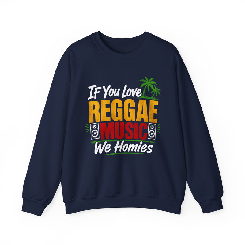 If You Love Reggae Music We Homies - Reggae Music Lover Sweatshirt