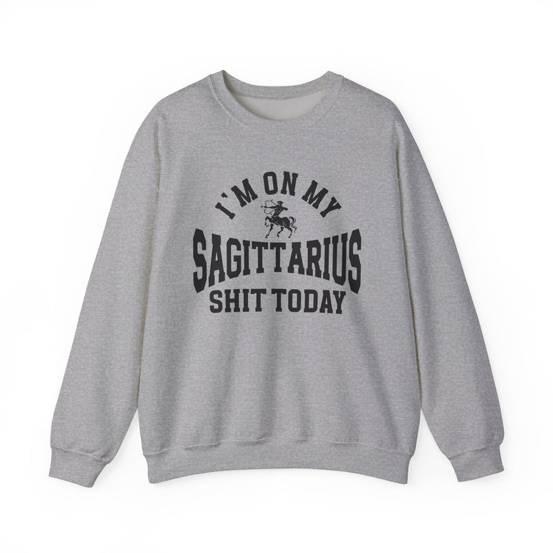 I'm On My Sagittarius Shit Today — Sweatshirt