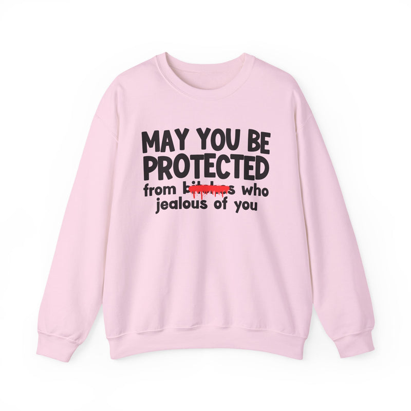 May You Be Protected From Bitches Who Jealous On You — Funny Protection Statement Sweatshirt