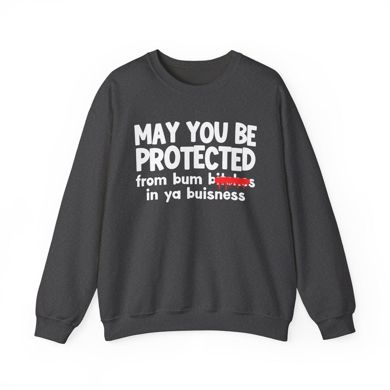 May You Be Protected From Bum Bitches In Ya Buisness — Funny Protection Statement Sweatshirt
