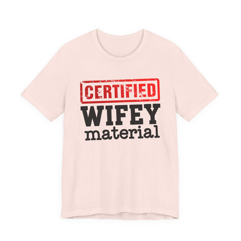 Certified Wifey Material-Marriage Minded Message T-Shirt