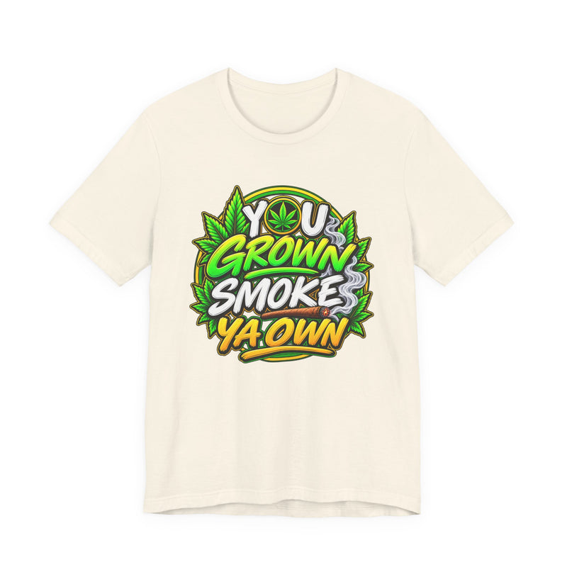 You Grown Smoke Ya Own-Marijuana Lover T-Shirt