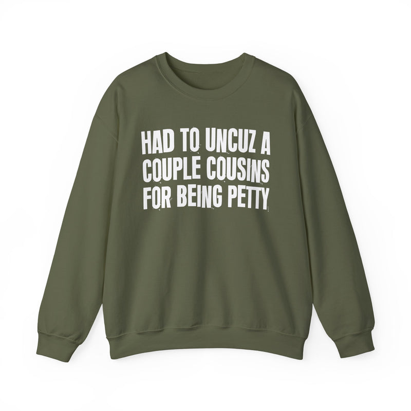Had To UnCuz A Couple Cousins For Doing Petty Shit - Sweatshirt