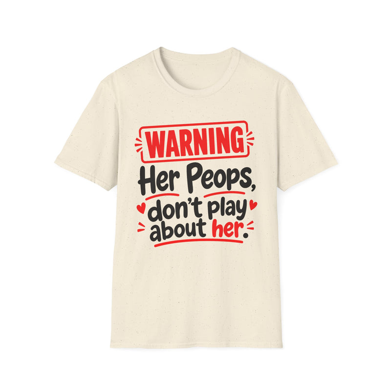 Warning — Her Peeps Don’t Play About Her — Tee back view: lettering reading 'WARNING - HER PEEPS DON’T PLAY ABOUT HER'. Street Talk Designs family statement apparel.