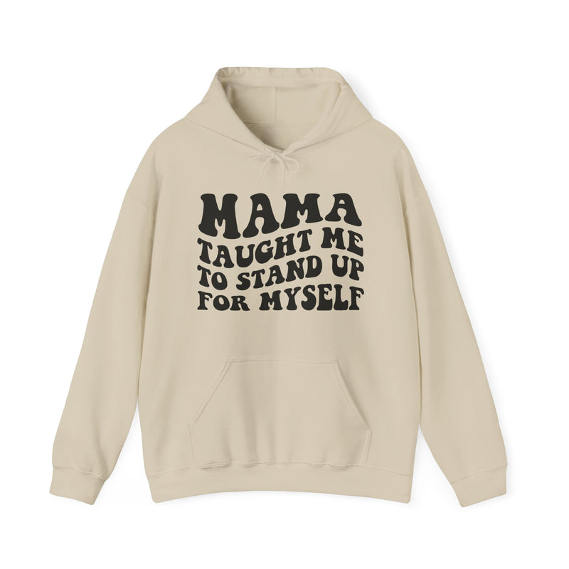 Mama Taught Me To Stand Up For My Self — Hoodie alternate view 4: MAMA TAUGHT ME TO STAND UP FOR MY SELF in bold statement lettering. Street Talk Designs mama statement apparel.