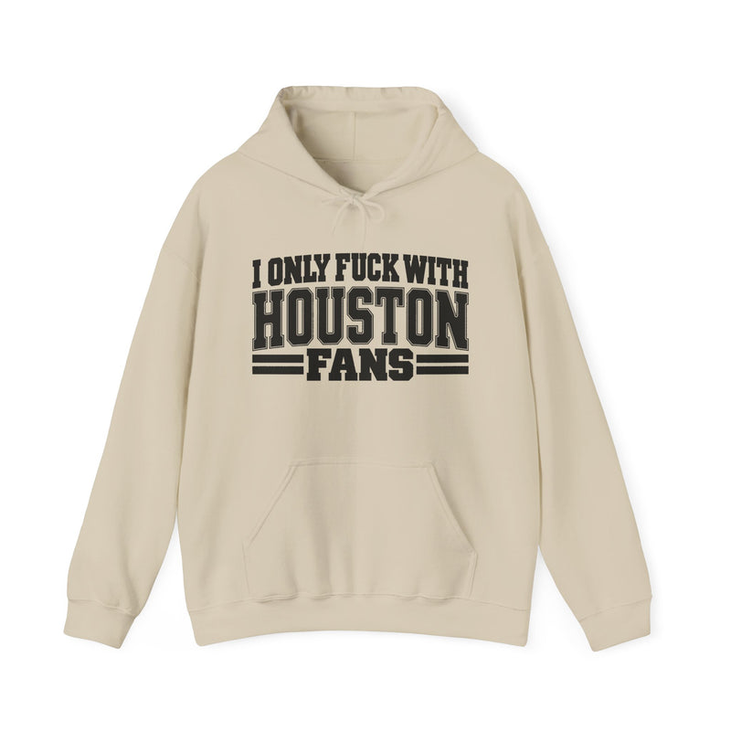 I Only Fuck With Houston Fans — Bold Sport Fans Declaration Hoodie