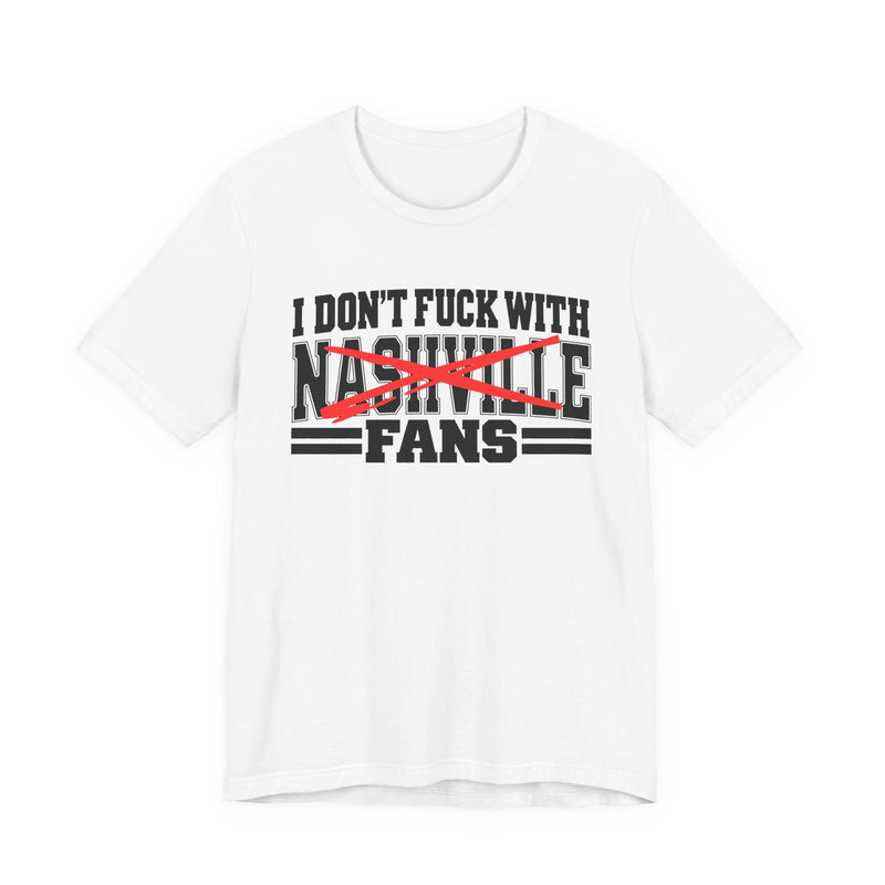 I Don't Fuck With Nashville Fans — T-Shirt fabric detail close-up: I DON'T FUCK WITH NASHVILLE FANS in bold statement lettering. Street Talk Designs sports statement apparel.