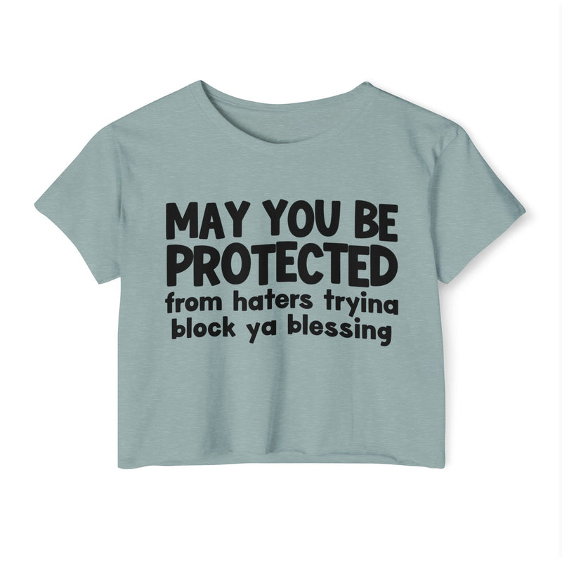 May You Be Protected From Haters Tryina Block Ya Blessing - Inspirational Quote Crop Top