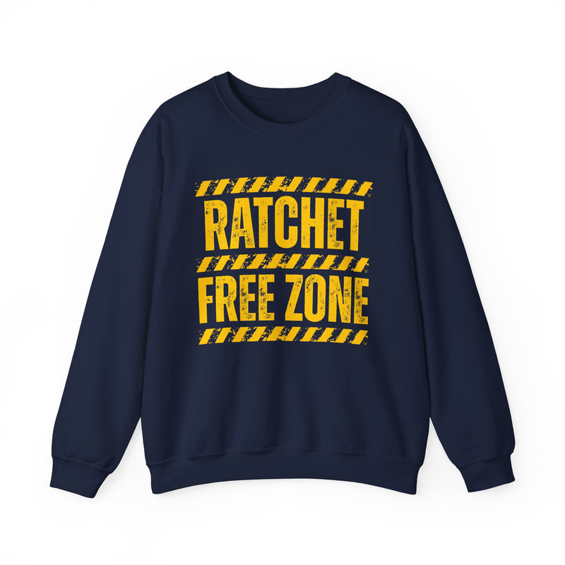 Ratchet Free Zone — Sweatshirt front view: RATCHET FREE ZONE in bold statement lettering. Street Talk Designs humor statement apparel.