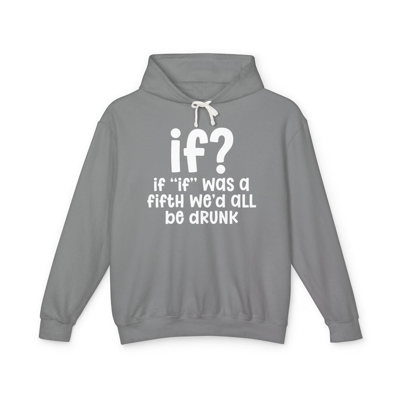 IF? If "if" Was A Fifth We'd All Be Drunk — Old school Slang Hoodie