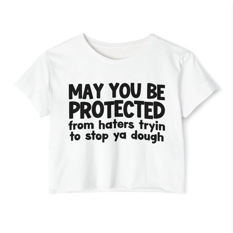May You Be Protected From Haters Tryin To Stop Ya Dough - Funny Sarcastic Prayer Crop Top