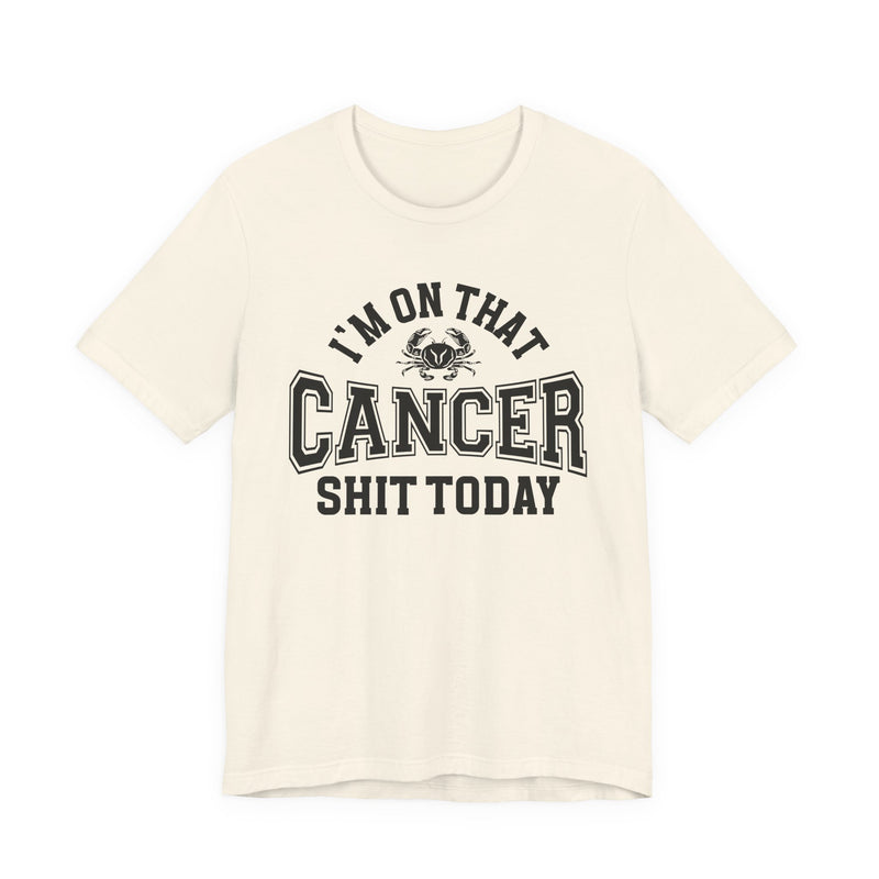 I'm On That Cancer Shit Today T-Shirt