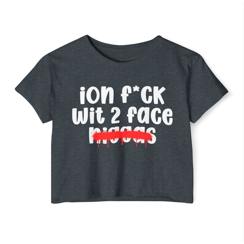 ION Fuck Wit 2 Face Niggas - Brutally Direct Statement Crop-top