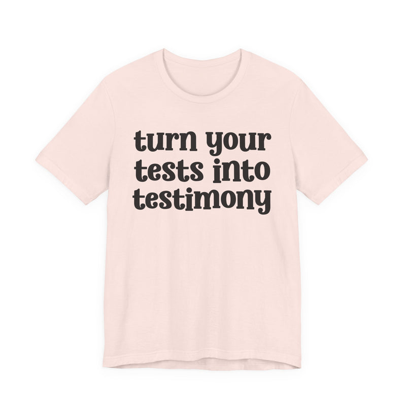 Turn Your Tests Into Testimony — Inspirational T-Shirt
