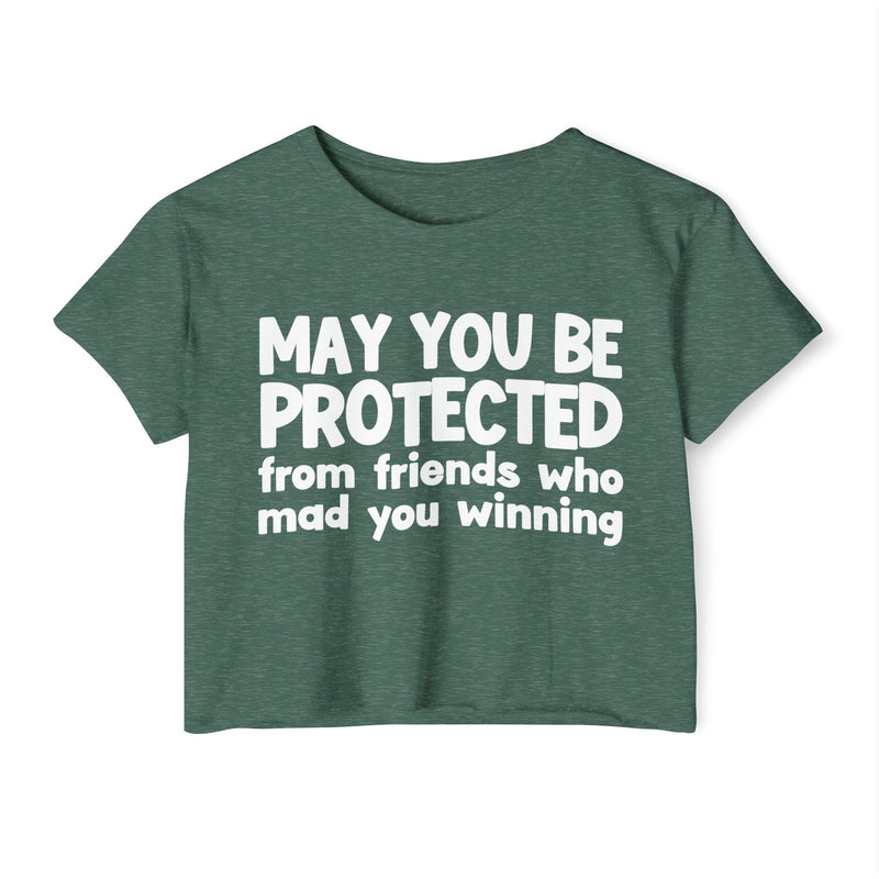May You Be Protected From Friends Who Mad You Winning - Inspirational Quote Crop Top