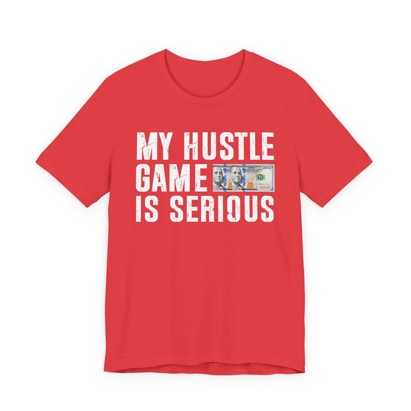 My Hustle Game Is Serious — T-Shirt