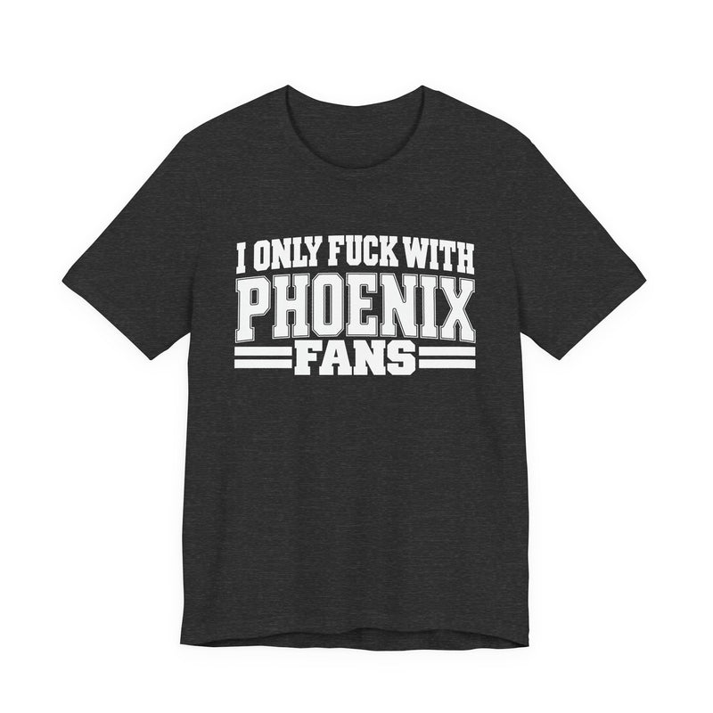 I Only Fuck With Phoenix Fans — Bold Sport Fans Declaration T-Shirt