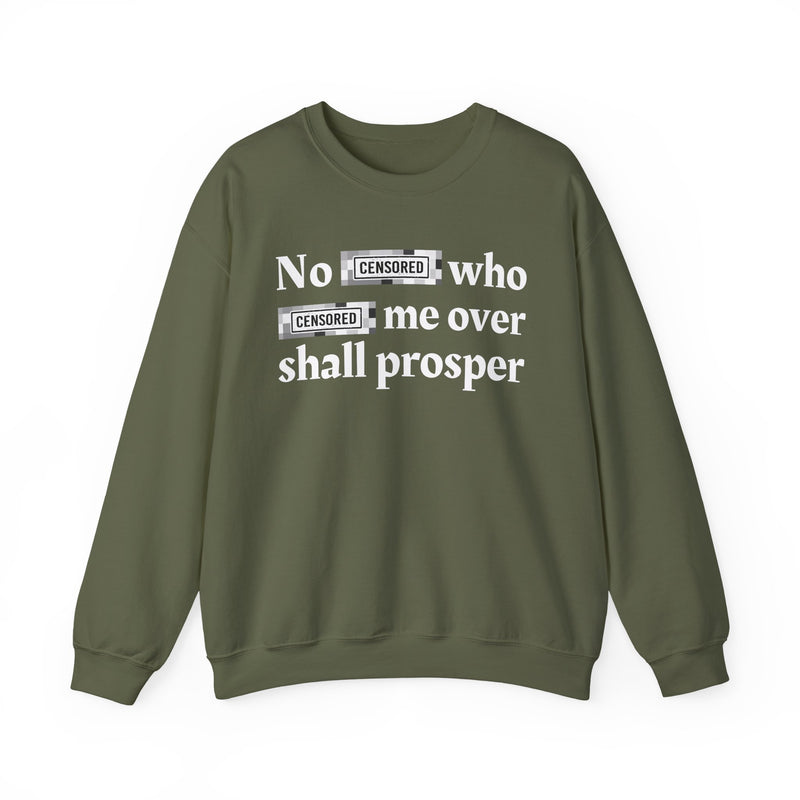 No Bitch Who Fuck Me Over Shall Prosper — Sweatshirt
