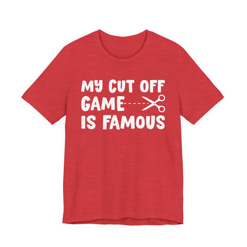 My Cutoff Game Is Famous — T-Shirt